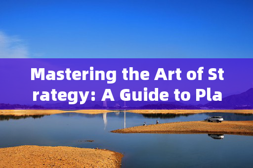 Mastering the Art of Strategy: A Guide to Playing as Your Favorite Kingdoms King in Three Kingdoms Mastering the Art of Strategy: A Guide to Playing as Your Favorite Kingdoms King in Three Kingdoms